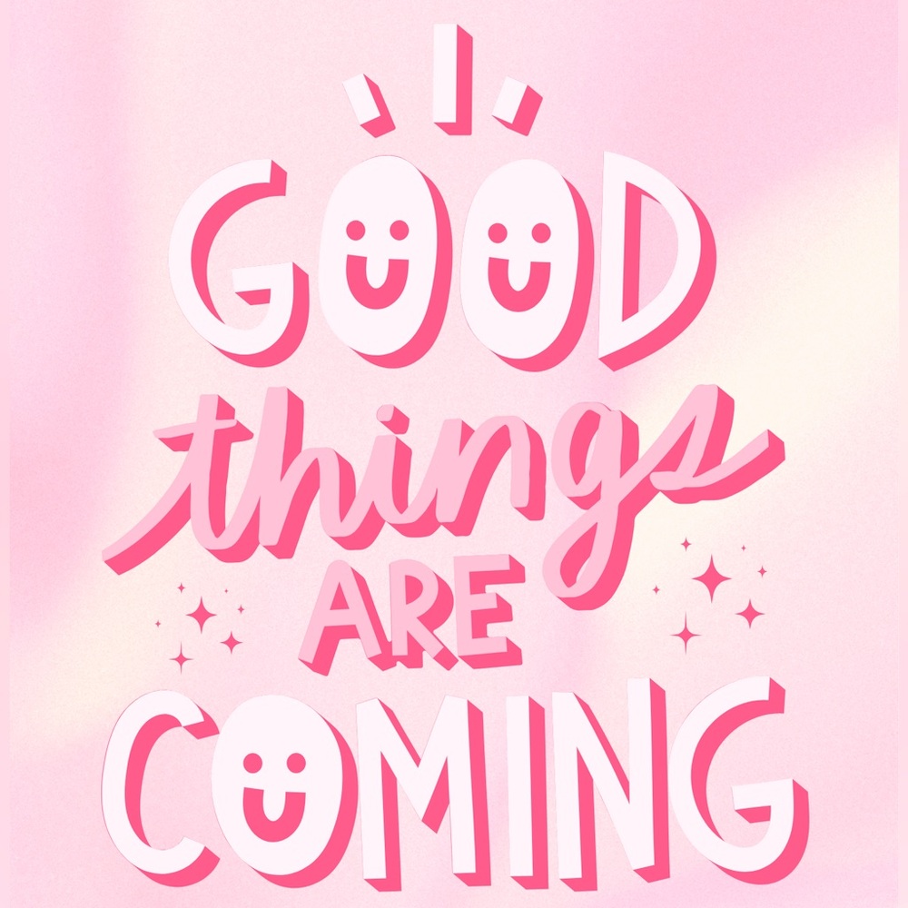 Good things are coming 🩷